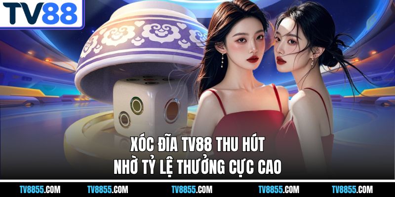 Xóc đĩa online TV88 thu hút nhờ tỷ lệ thưởng cực cao Xóc đĩa online TV88 thu hút nhờ tỷ lệ thưởng cực cao
